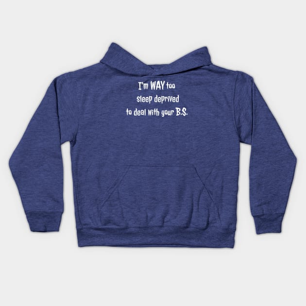 Too sleep deprived to deal with you (white text) Kids Hoodie by SmerkinGherkin